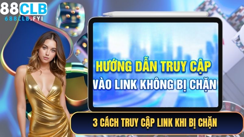 3 cách truy cập link khi bị chặn