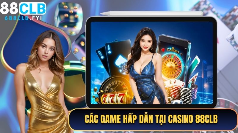 Tổng hợp các game hấp dẫn nhất tại Live Casino 88CLB