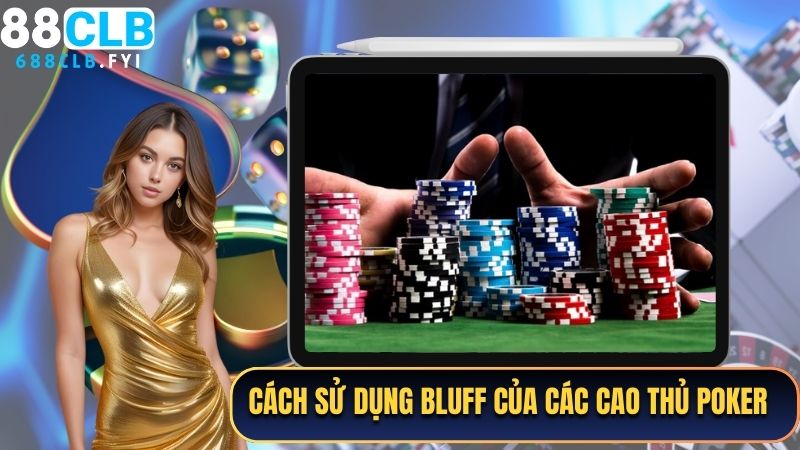 Cách sử dụng Bluff của các cao thủ Poker