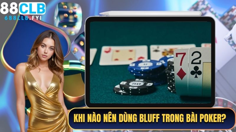 Khi nào nên sử dụng Bluff trong bài Poker?