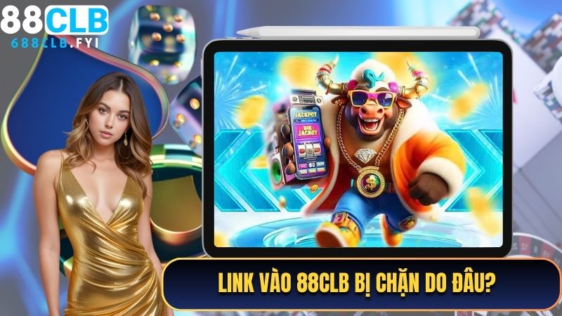 Link vào 88CLB bị chặn do đâu?