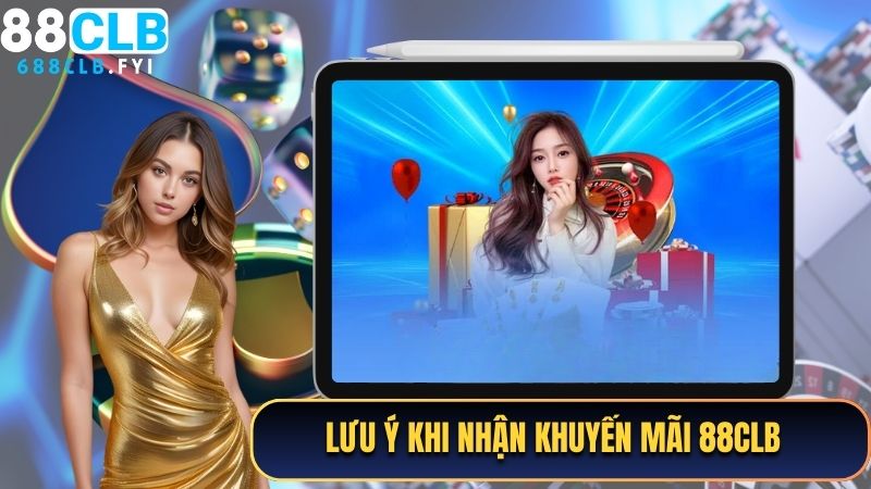 Lưu ý khi nhận khuyến mãi 88CLB