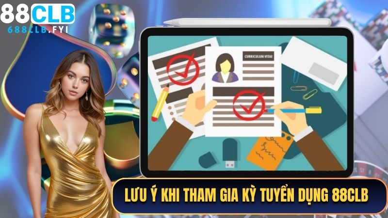 Lưu ý khi tham gia kỳ tuyển dụng 88CLB