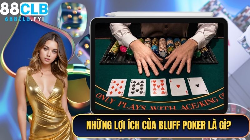 Những lợi ích của Bluff poker là gì?