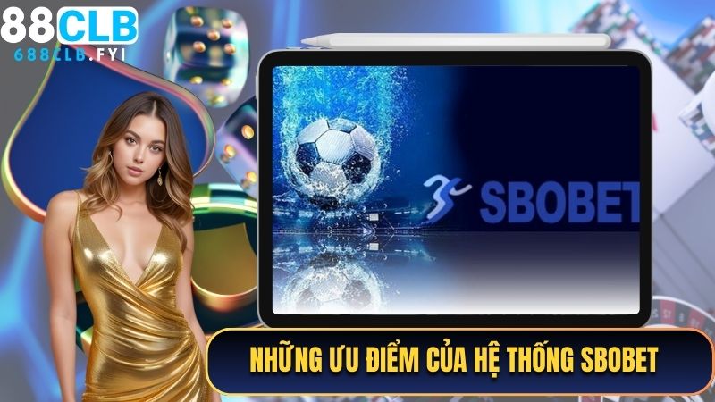 Những ưu điểm của hệ thống cá cược SBOBET