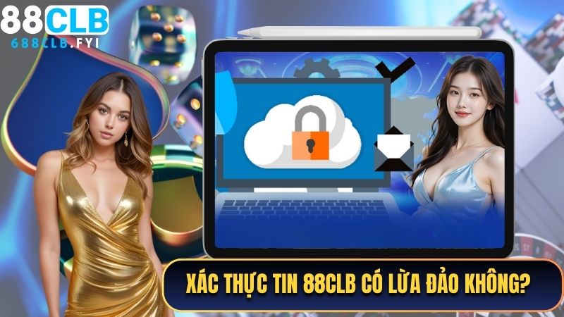 Xác thực thông tin 88CLB có lừa đảo không?